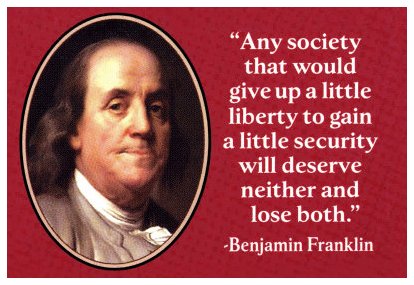 “any society that would give up a little liberty to gain security will deserve neither and lose both