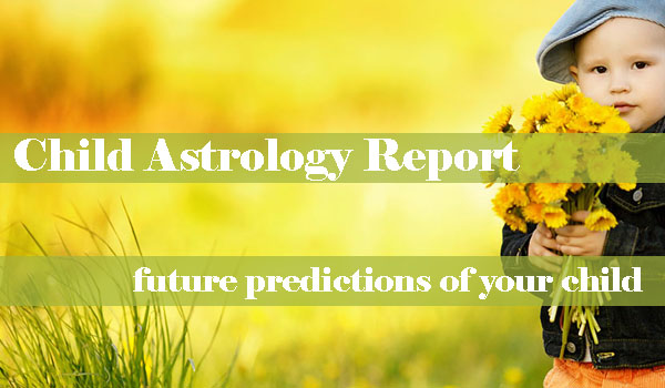 child astrology report baby astrology report child horoscope predictions
