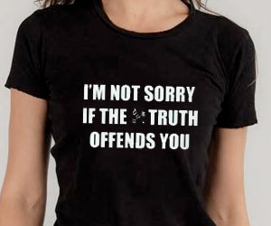 Im not sorry if the truth offends you T-shirt